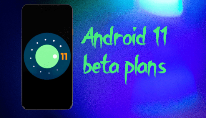 Android 11 beta plans 