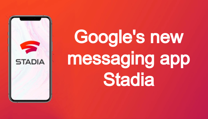 Google's new messaging app Stadia