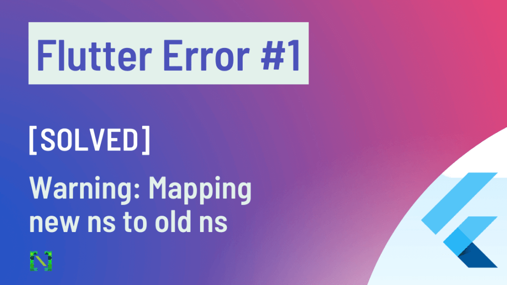 Flutter Warning: Mapping New Ns To Old Ns
